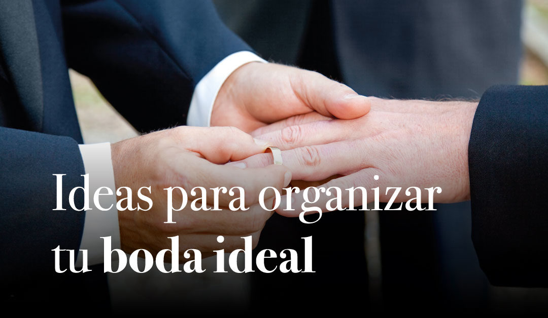 Bodas gays: ideas para organizar tu boda ideal.